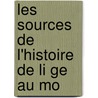 Les Sources De L'Histoire De Li Ge Au Mo by Sylvain D. 1915 Balau