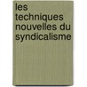 Les Techniques Nouvelles Du Syndicalisme door Onbekend