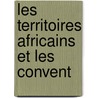 Les Territoires Africains Et Les Convent door Edgard Rouard De Card