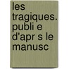 Les Tragiques. Publi E D'Apr S Le Manusc door Charles Alexandre Read
