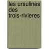 Les Ursulines Des Trois-Rivieres door Onbekend