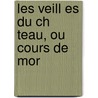 Les Veill Es Du Ch Teau, Ou Cours De Mor by Unknown