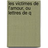 Les Victimes De L'Amour, Ou Lettres De Q door Clment Pierre Marillier