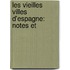 Les Vieilles Villes D'Espagne: Notes Et