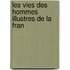 Les Vies Des Hommes Illustres De La Fran