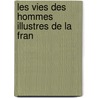 Les Vies Des Hommes Illustres De La Fran by Jean Du Castre D'Auvigny