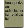 Lesespatz. Ein Osterhuhn hat viel zu tun by Ursel Scheffler