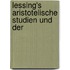 Lessing's Aristotelische Studien Und Der