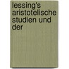 Lessing's Aristotelische Studien Und Der by Emil Gotschlich