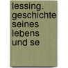 Lessing. Geschichte Seines Lebens Und Se door Erich Schmidt