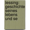 Lessing: Geschichte Seines Lebens Und Se by Erich Schmidt