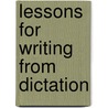 Lessons For Writing From Dictation door William Ewart