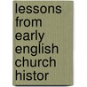 Lessons From Early English Church Histor door Onbekend