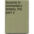 Lessons In Elementary Botany, The Part O
