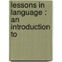 Lessons In Language : An Introduction To