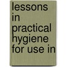 Lessons In Practical Hygiene For Use In by Alice Ravenhill