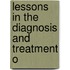 Lessons In The Diagnosis And Treatment O