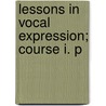 Lessons In Vocal Expression; Course I. P by S.S. 1847-1921 Curry