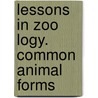 Lessons In Zoo Logy. Common Animal Forms door Onbekend