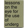 Lessons On The Eye For The Use Of Underg door Frank Laramore Henderson