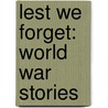 Lest We Forget: World War Stories door John Gilbert Thompson