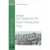Let Creatures All Give Thank & Sing Satb by Taylor