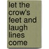 Let the Crow's Feet and Laugh Lines Come