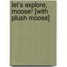Let's Explore, Moose! [With Plush Moose] door Audrey Fraggalosch