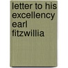 Letter To His Excellency Earl Fitzwillia by Unknown