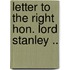 Letter To The Right Hon. Lord Stanley ..