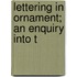 Lettering In Ornament; An Enquiry Into T