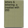 Letters & Lettering; A Treatise With 200 by Frank Chouteau Brown