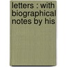 Letters : With Biographical Notes By His door Sir James Stephen