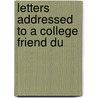 Letters Addressed To A College Friend Du door Onbekend