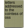 Letters Addressed To The Cointess Of Oss door Onbekend