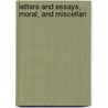 Letters And Essays, Moral, And Miscellan door Onbekend