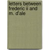 Letters Between Frederic Ii And M. D'Ale door Onbekend