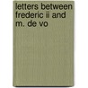 Letters Between Frederic Ii And M. De Vo door Onbekend