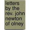 Letters By The Rev. John Newton Of Olney by Unknown