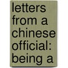 Letters From A Chinese Official: Being A by Goldsworthy Lowes Dickinson