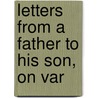 Letters From A Father To His Son, On Var by John Aikin