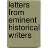 Letters From Eminent Historical Writers door Great Britain Record Commission