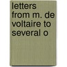 Letters From M. De Voltaire To Several O door Onbekend