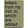 Letters From My Mill; To Which Are Added door Alphonse Daudet