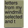 Letters From My Windmill. Selected And T by Alphonse Daudet