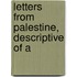Letters From Palestine, Descriptive Of A