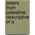Letters From Palestine, Descriptive Of A