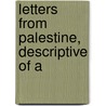 Letters From Palestine, Descriptive Of A by Thomas Robert 1780-1872 Jolliffe