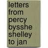 Letters From Percy Bysshe Shelley To Jan door Professor Percy Bysshe Shelley