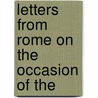 Letters From Rome On The Occasion Of The door T 1806-1893 Mozley